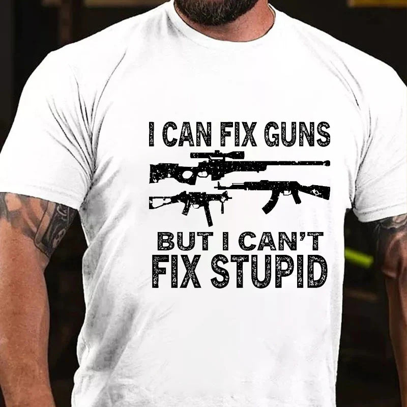 I Can Fix Guns But I Can't Fix Stupid Sarcastic Men's T-shirt