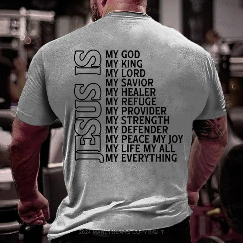 Jesus Is My God My King My Lord My Savior My Healer My Refuge My Provider My Strength My Defender My Peace My Joy My Life My All My Everything T-Shirt