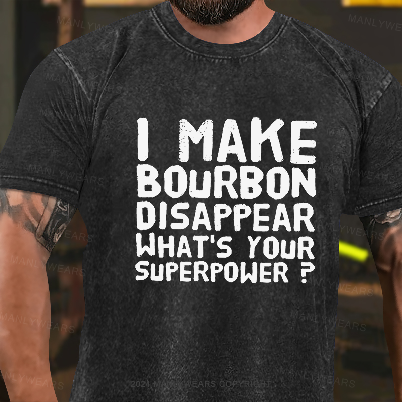 I Make Bourbon Disappear What's Your Superpower Washed T-Shirt