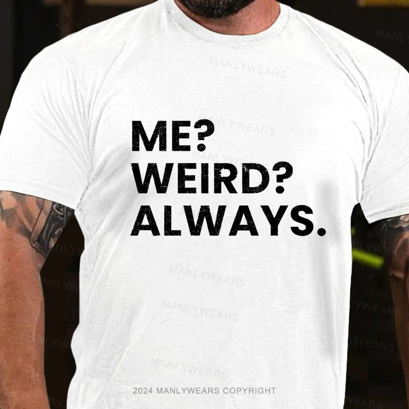 Me ?weird?always T-Shirt