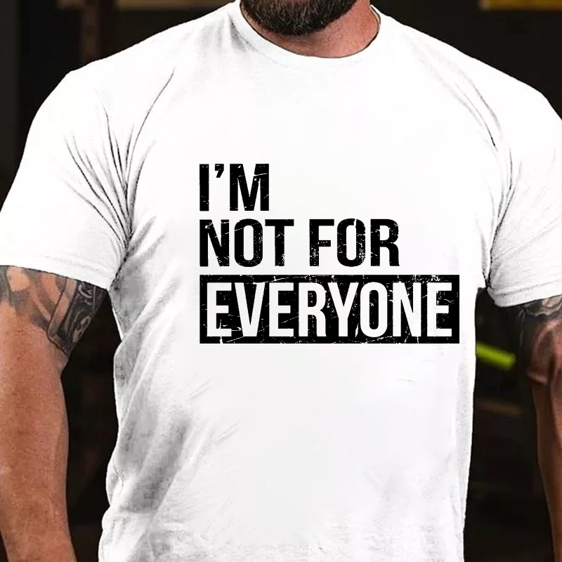 I'm Not For Everyone T-shirt