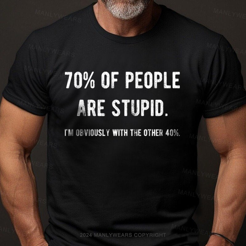 70% Of People Are Stupid I'm Obviously With The Other 10% T-Shirt