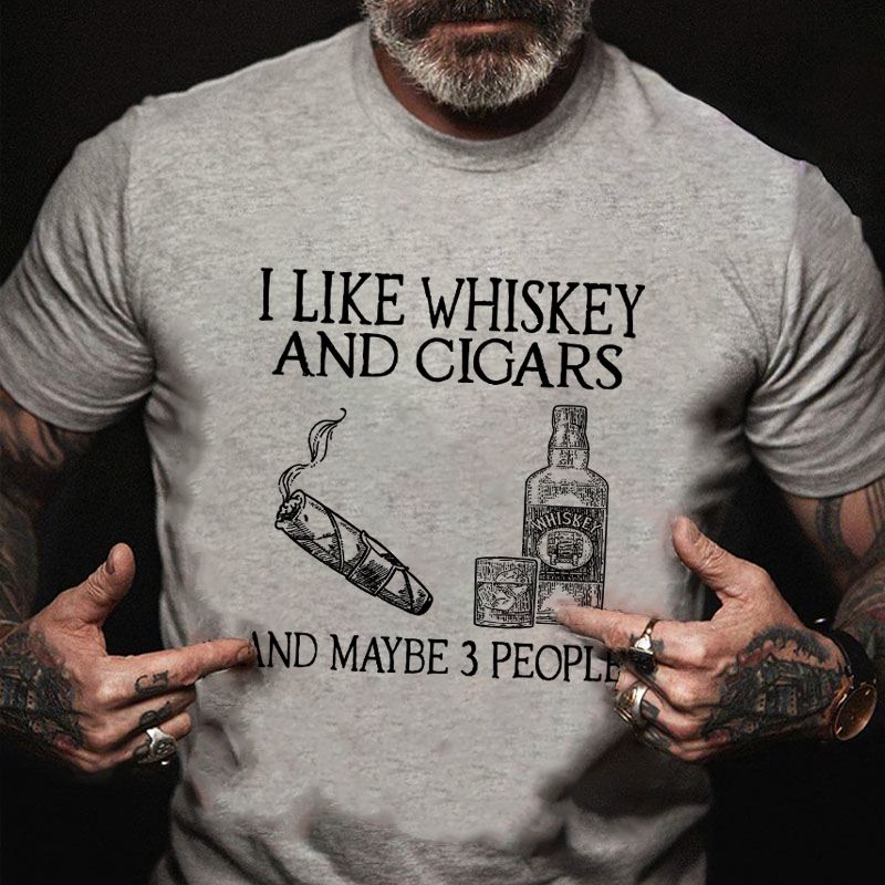 I Like Whiskey And Cigars And Maybe  T-shirt