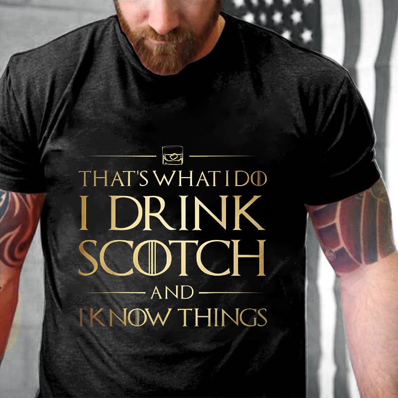 That's What I Do I Drink Scotch And I Know Things T-shirt