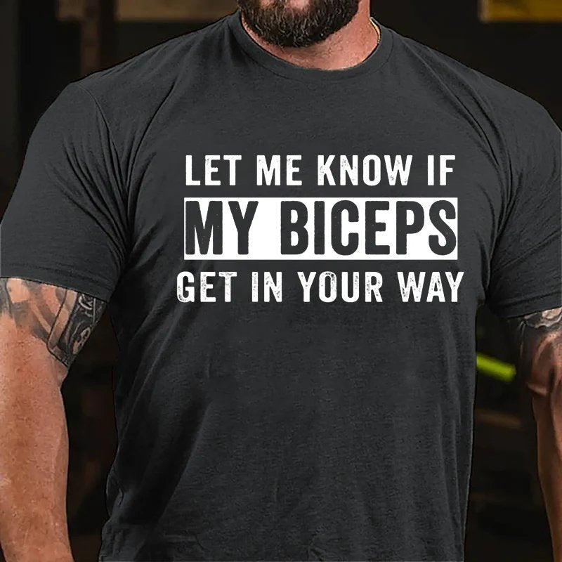Let Me Know If My Biceps Get In Your Way T-shirt