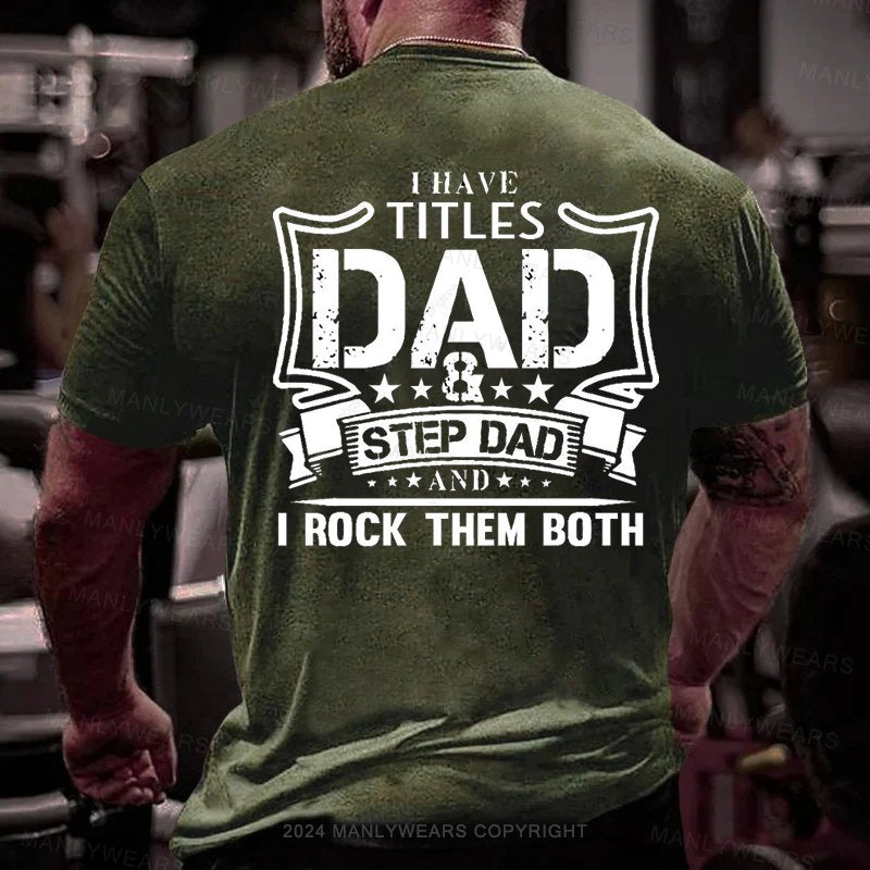 L Have Titles Dad Step Dad And I Rock Them Both T-Shirt