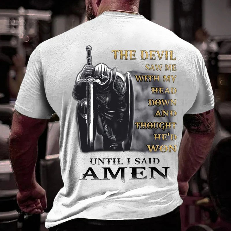 The Devil Saw Me With My Head Down And Thought He'd Won Until I Said Amen T-Shirt