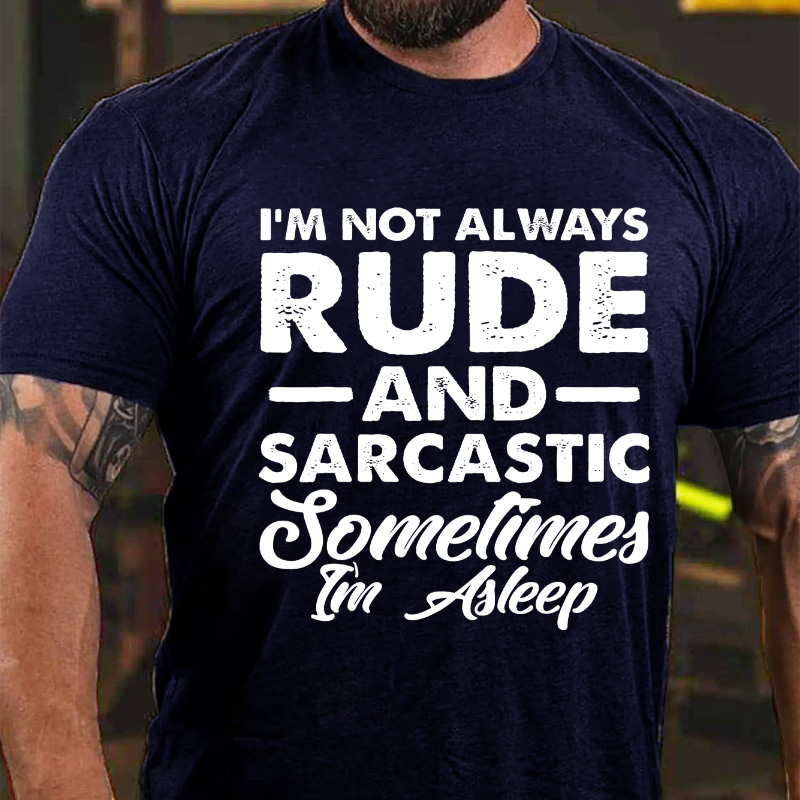 I Am Not Always Rude And Sarcastic Sometimes I'm Sleeping T-shirt