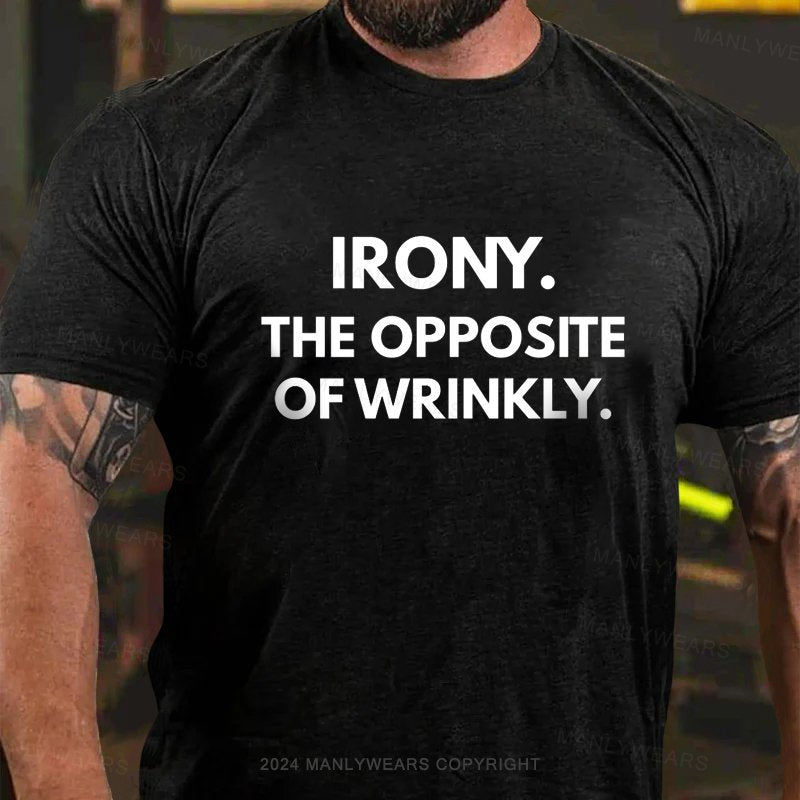 Irony The Opposite Of Wrinkly T-Shirt