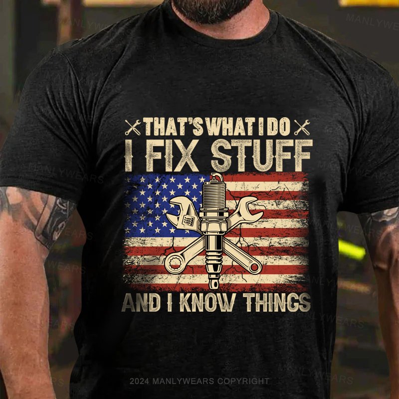 That's What L Do I Fix Stuff And I Know Things T-Shirt