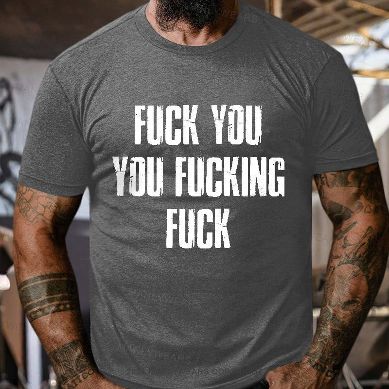 Fuck You You Fucking Fuck T-Shirt