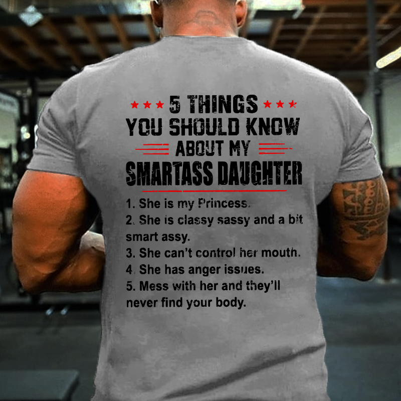 5 Things You Should Know About My Smartass Daughter T-shirt