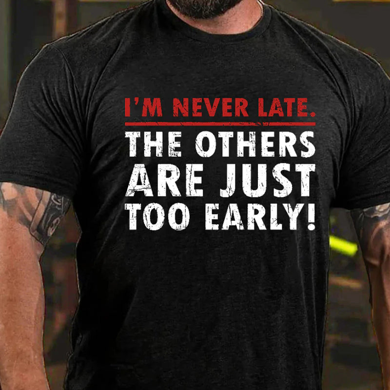 I'm Never Late The Others Are Just Too Early Funny T-shirt