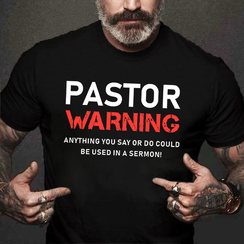 Pastor Warning Anything You Say Or Do Could Be Used In A Sermon  T-shirt