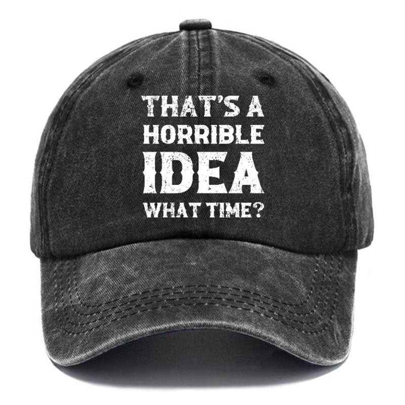 That's A Horrible Idea What Time Hat