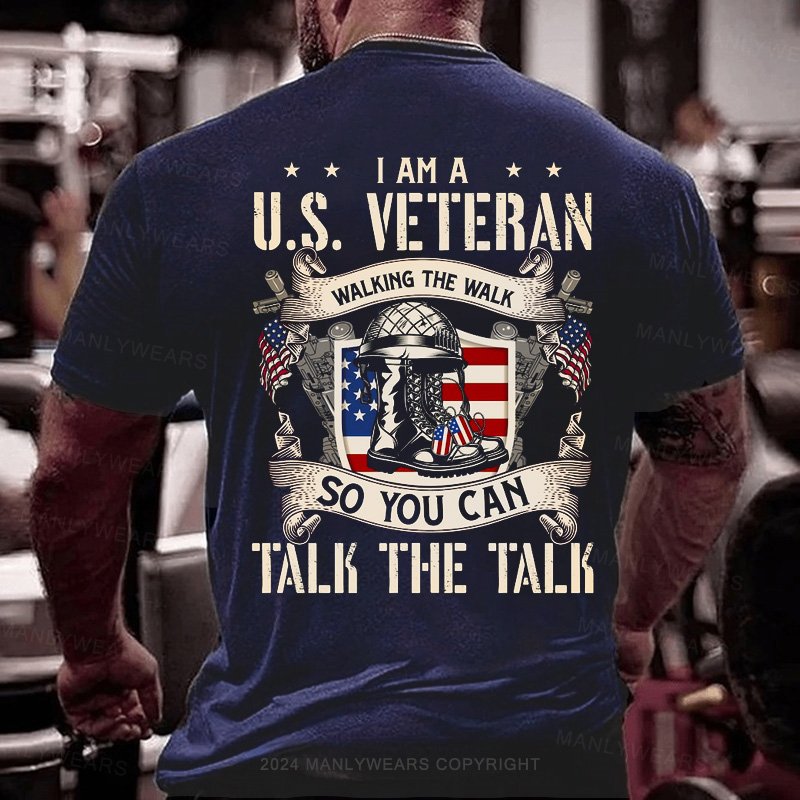 L Am A U.S. Veteran Walking The Walk So You Can Talk The Talk T-Shirt