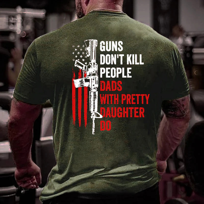 Guns Don't Kill People Dads With Pretty Daughter Do T-shirt