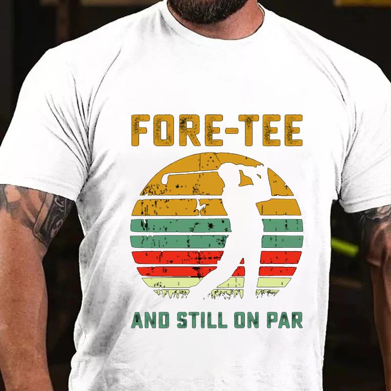 Fore-Tee  And Still On Par T-Shirt