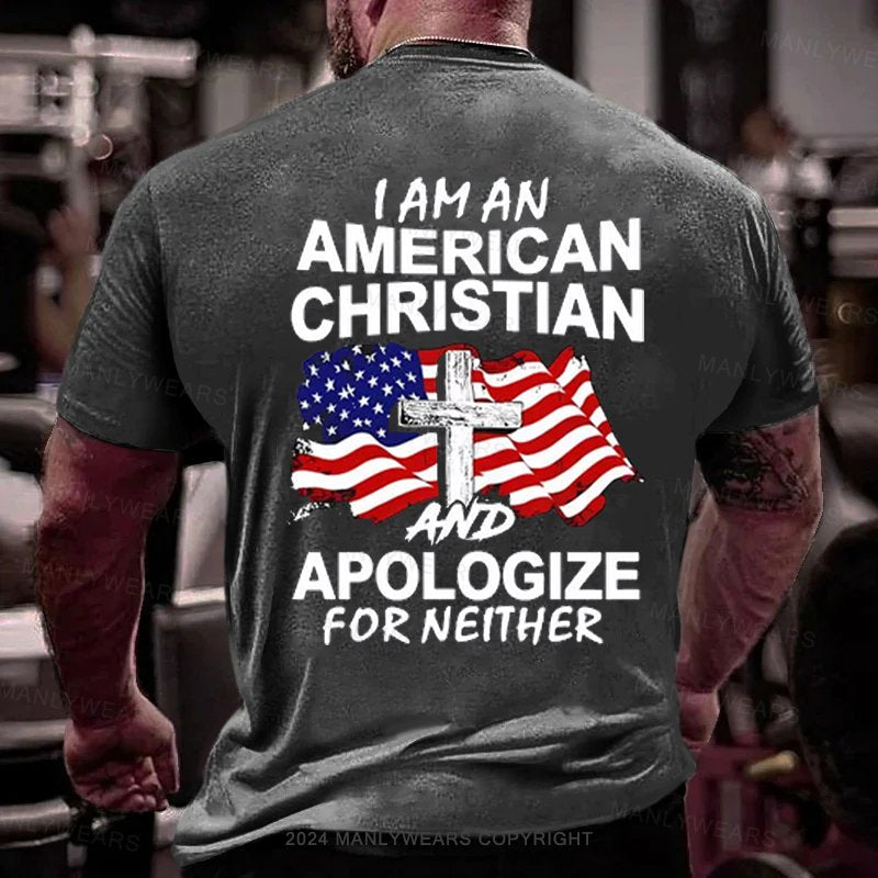 I Am An American Christian And Apologize For Neither T-shirt