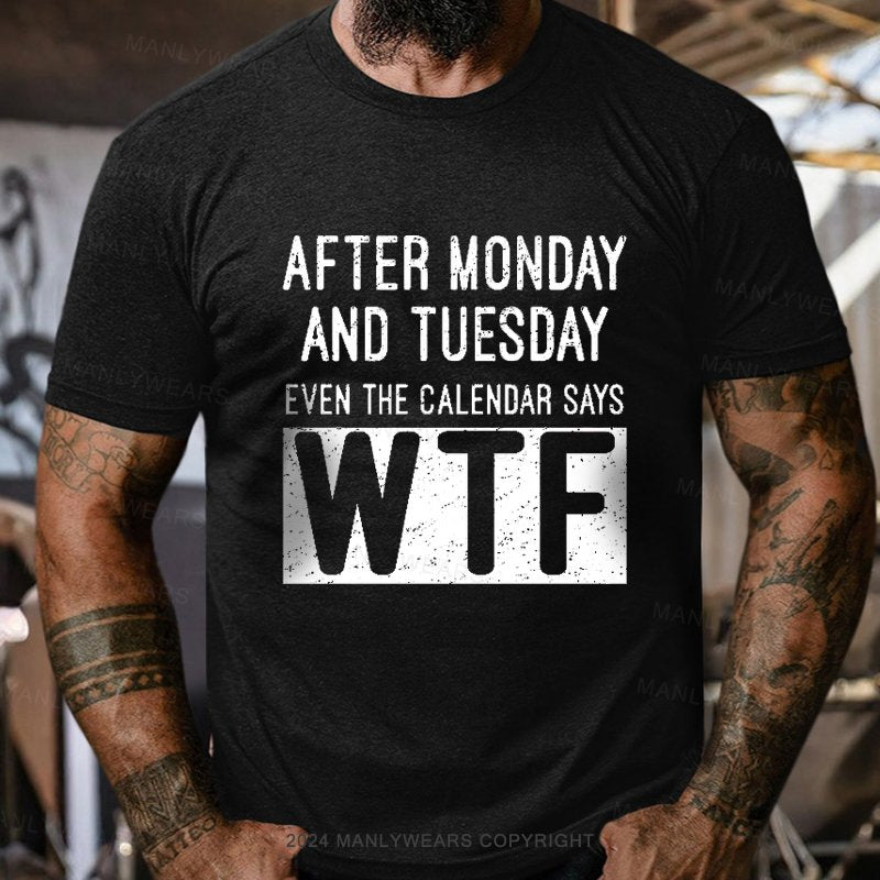 After Monday And Tuesday Even The Calendar Says Wtf  T-Shirt