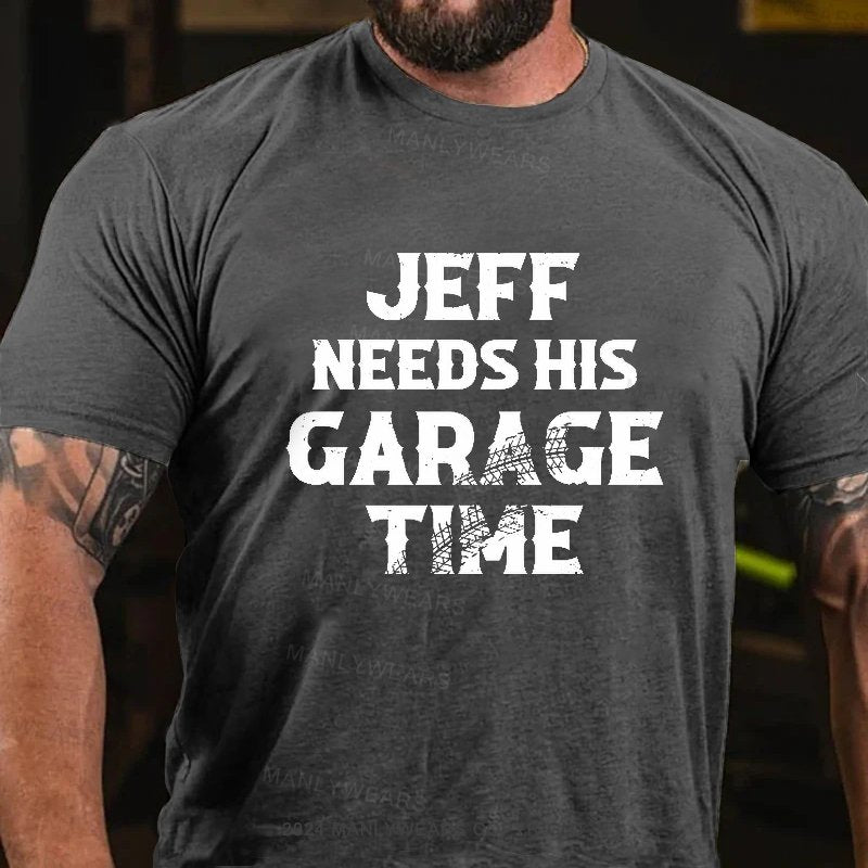 Jeff Needs His Garage Time T-Shirt