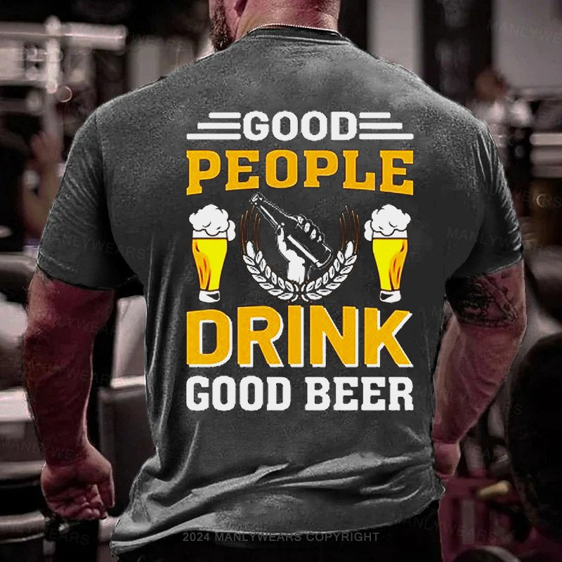 Good People Drink Good Beer T-Shirt