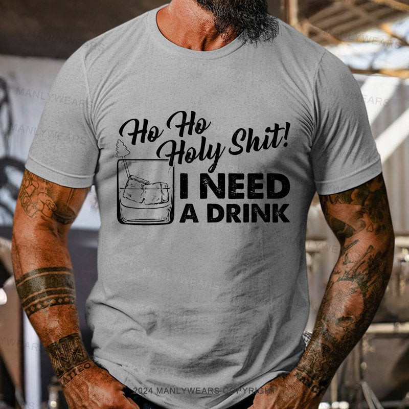 Ho Ho Holy Shit I Need A Drink T-Shirt