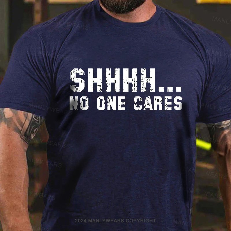 Shhhh...No One Cares T-Shirt