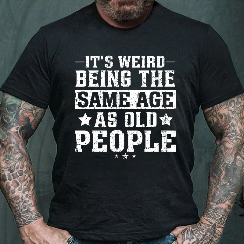 It's Weird Being The Same Age As Old People Funny Retro T-shirt