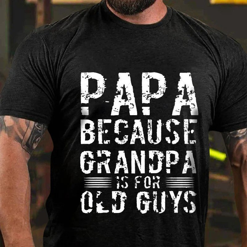 Papa Because Grandpa Is For Old Guys T-Shirt