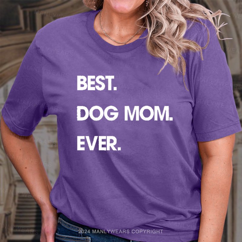 Best. Dog Mom. Ever. T-Shirt