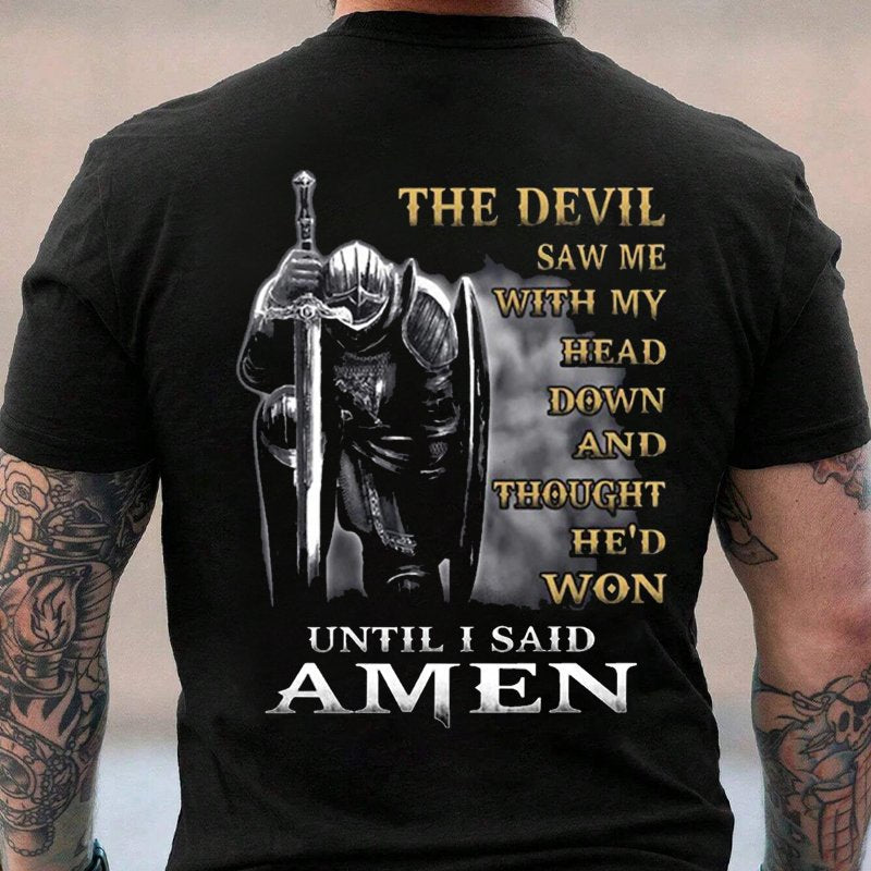 The Devil Saw Me With My Head Down And Thought He'd Won Until I Said Amen T-Shirt