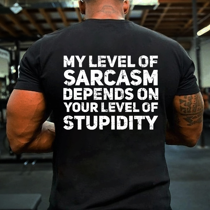 My Level Of Sarcasm Depends On Your Level Of Stupidity T-shirt