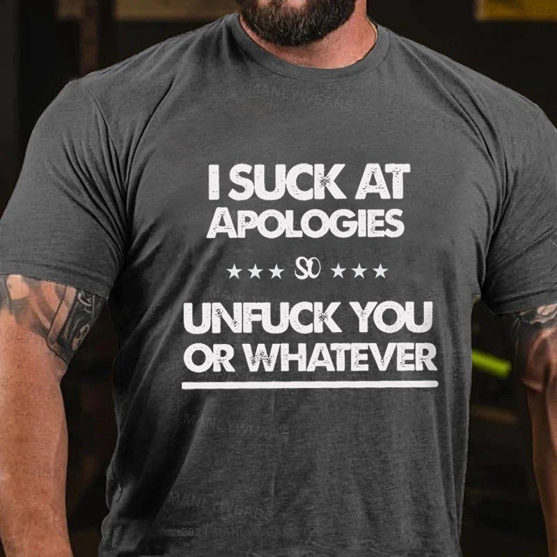 I Suck At Apologies So Unfuck You Or Whatever T-Shirt