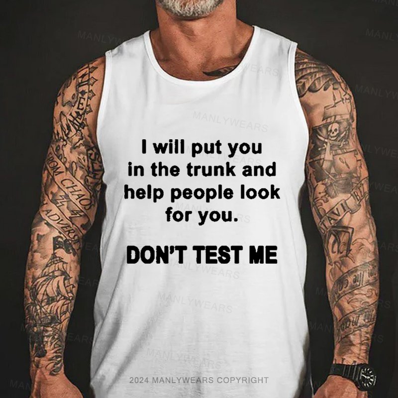 I Will Put You In The Trunk And Help People Look For You Tank Top