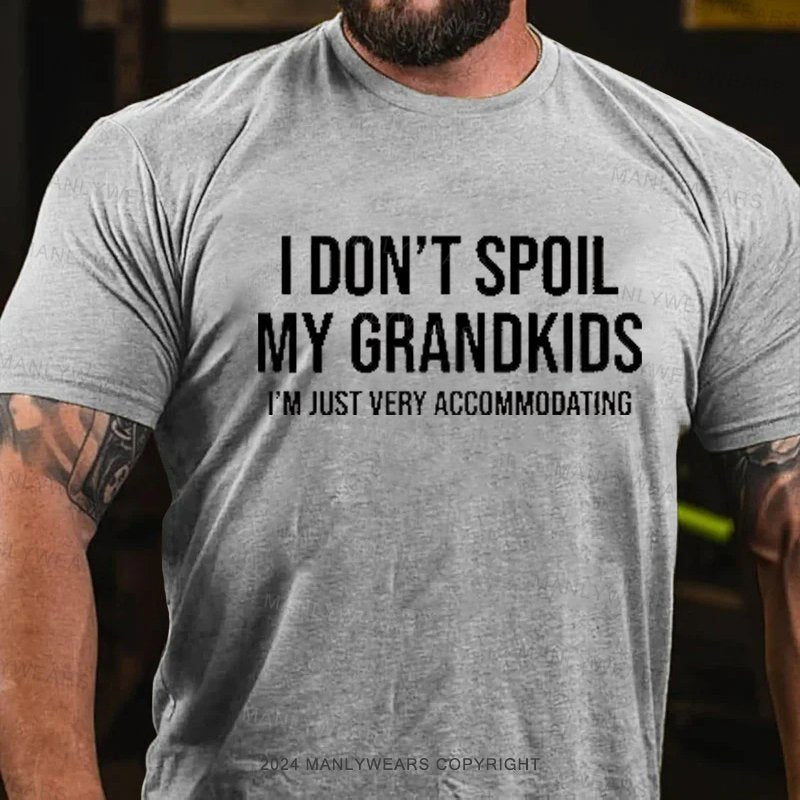 I Don't Spoil My Grandkids I'm Just Very Accommodating T-Shirt