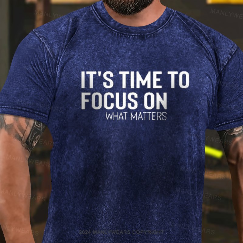 It's Time To Focus On What Matters Washed T-Shirt