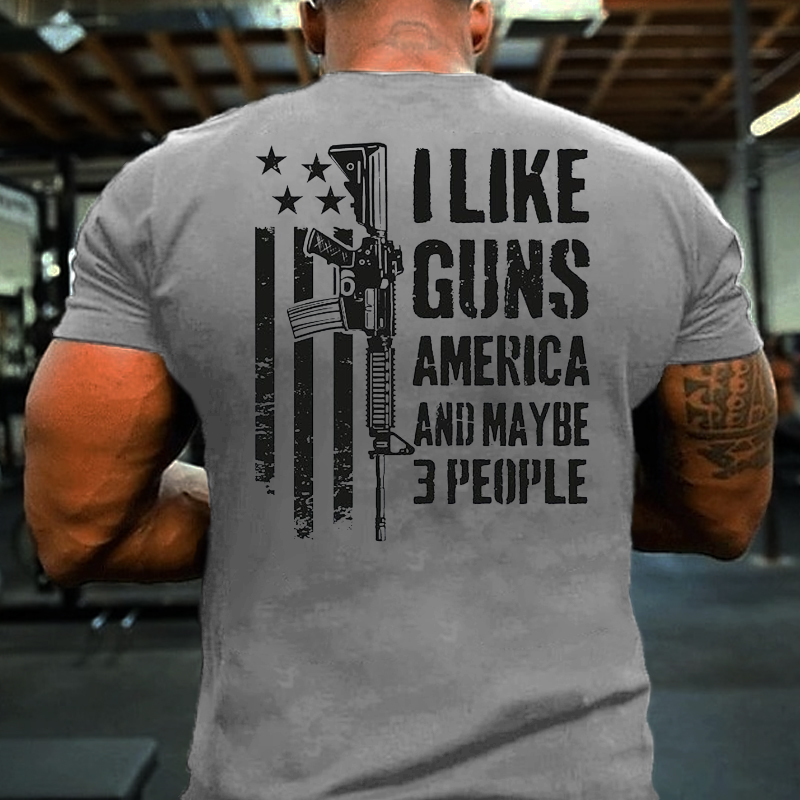 I Like Guns America And Maybe 3 People T-shirt