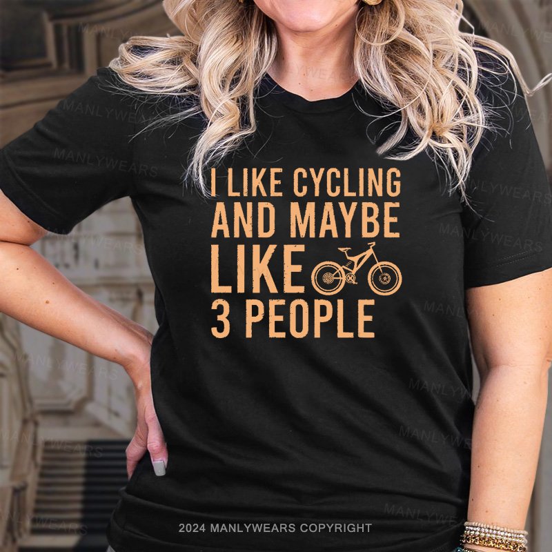 I Like Cycling And Maybe Like 3 People Women T-shirt