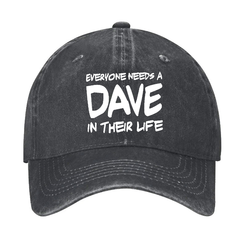 Everyone Needs A Dave In Their Life Baseball Cap