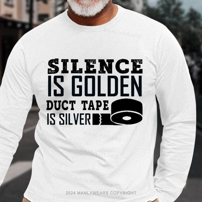 Silence Is Golden Duct Tape Is Silver Long Sleeve T-Shirt