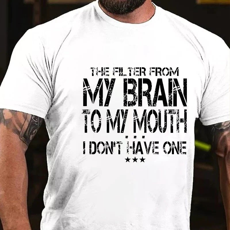 The Filter From My Brain To My Mouth I Don't Have One Men's T-shirt