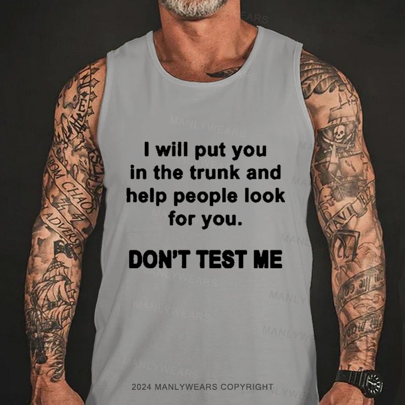 I Will Put You In The Trunk And Help People Look For You Tank Top