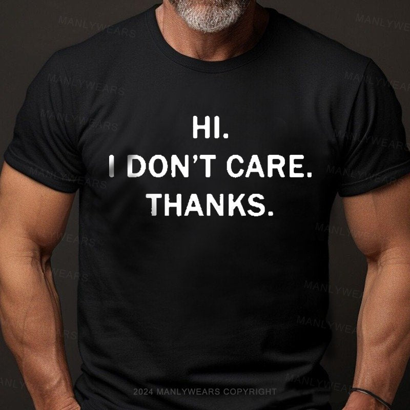 Hi. I Don't Care. Thanks. T-Shirt