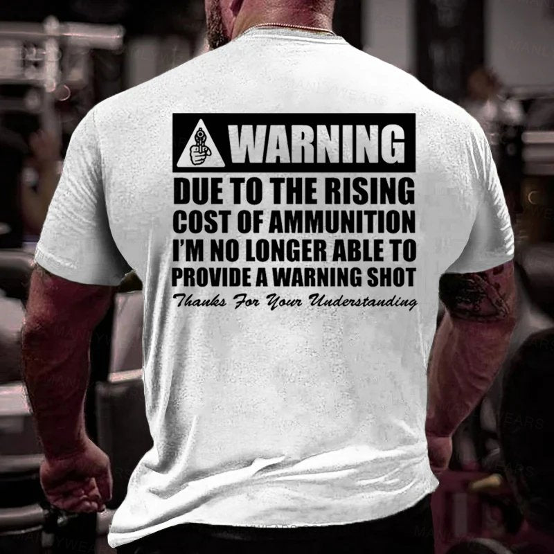 Warning Due To The Rising Cost Of Ammunition I'm No Longer Able To Provide A Warning Shot Thauks For Your Uuderstanding T-Shirt