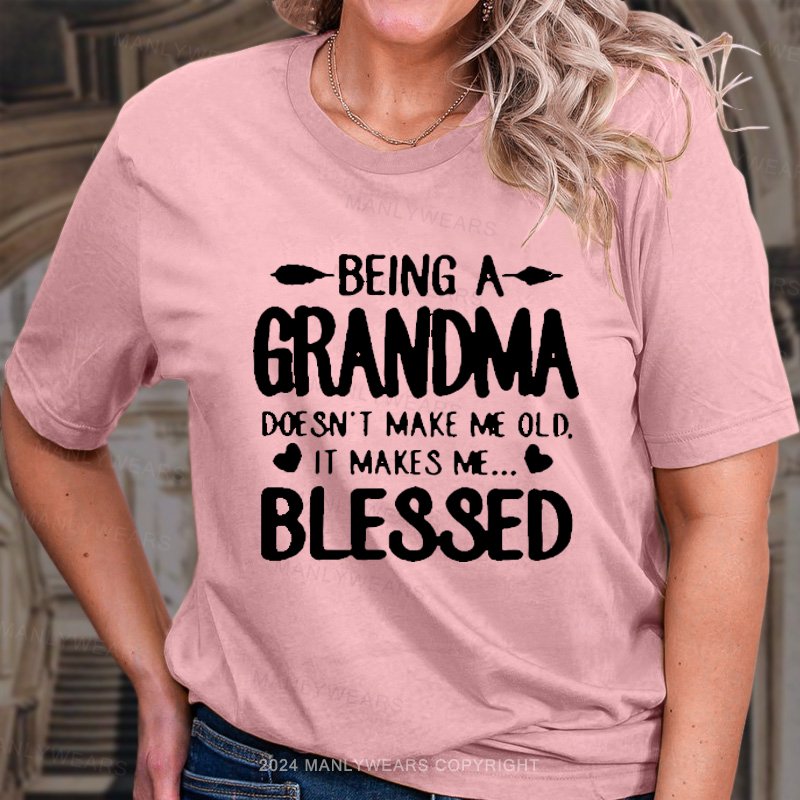 Being A Grandma Doesn't Make Me Old. It Makes Me...Blessed T-Shirt