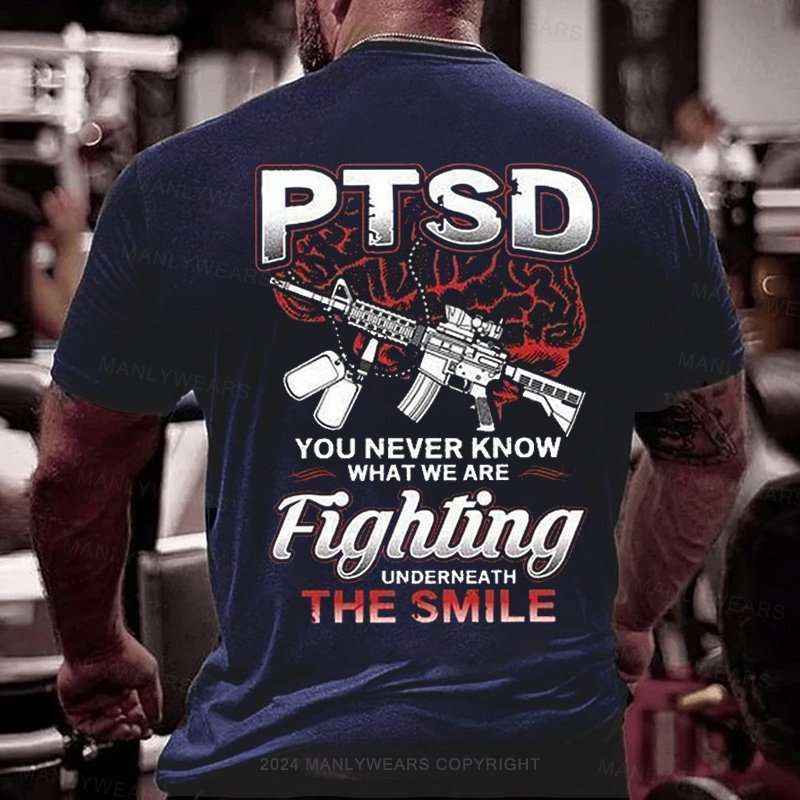 Ptsd You Never Know What We Are Fighting Underneath The Smile T-Shirt