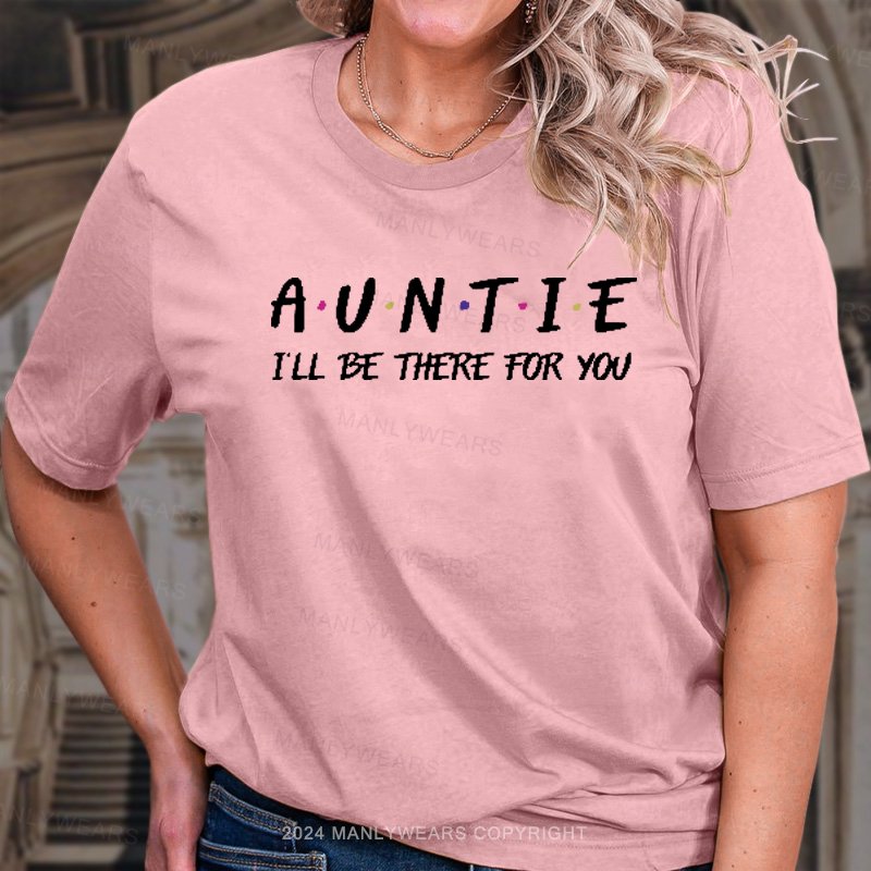 Auntie I'll Be There For You T-Shirt