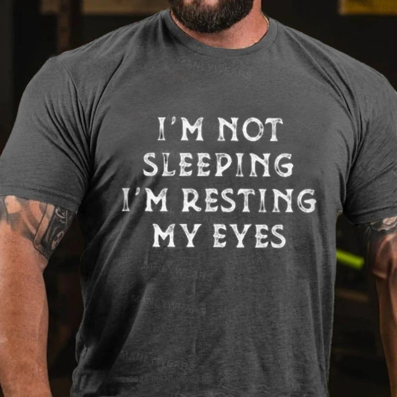 I'm Not Sleeping I'm Resting My Eyes T-Shirt