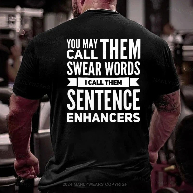 You May Call Them Swear Words I Call Them Sentence Enhancers T-Shirt